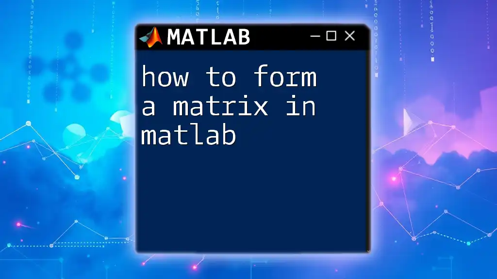 How to Form a Matrix in Matlab: A Quick Guide