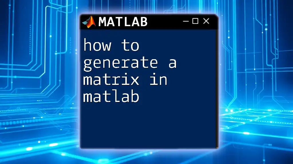 How to Generate a Matrix in Matlab: A Simple Guide