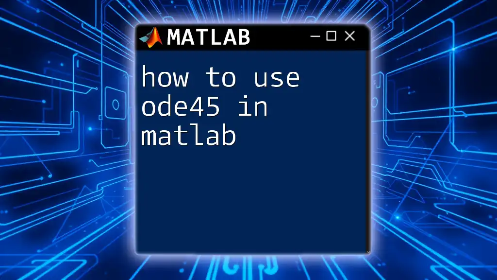 How to Use ode45 in Matlab: A Quick Guide