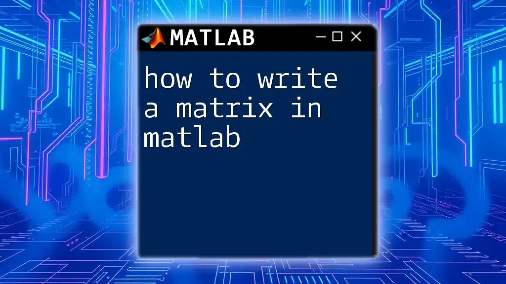 How to Write a Matrix in Matlab: A Quick Guide