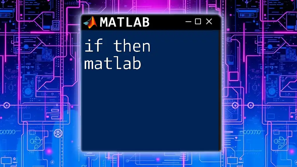 if Then Matlab: A Quick Guide to Conditional Logic