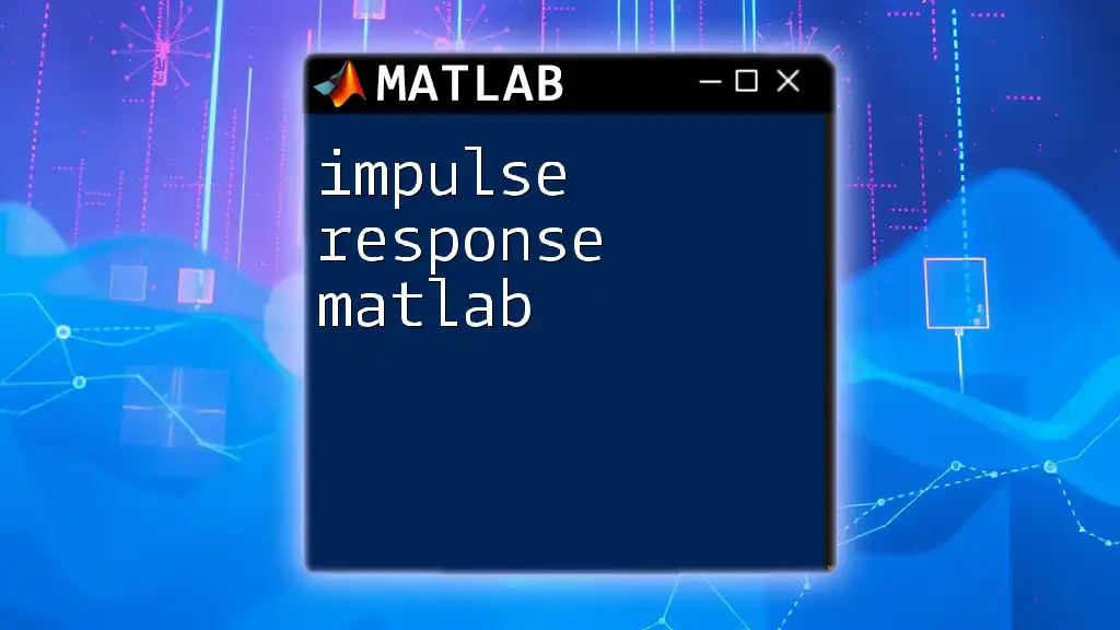 Impulse Response Matlab: A Quick Learning Guide