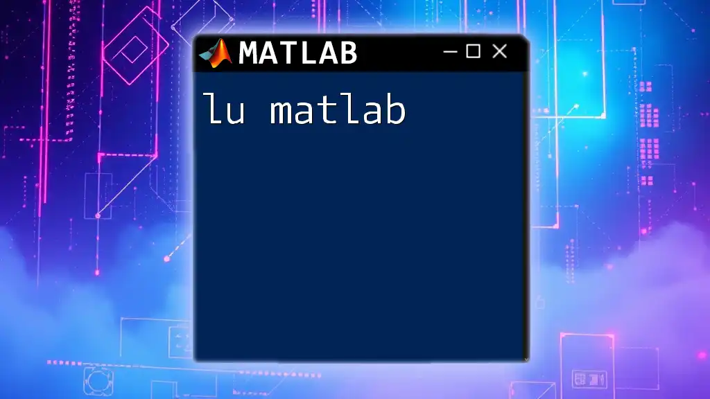 Understanding LU Decomposition in Matlab: A Quick Guide