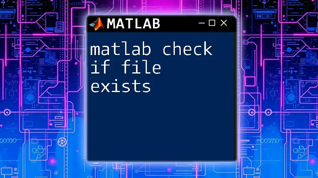 Matlab Check If File Exists: A Quick Guide