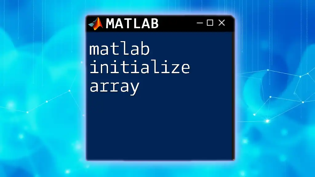 Matlab Initialize Array: A Quick Guide to Start Strong