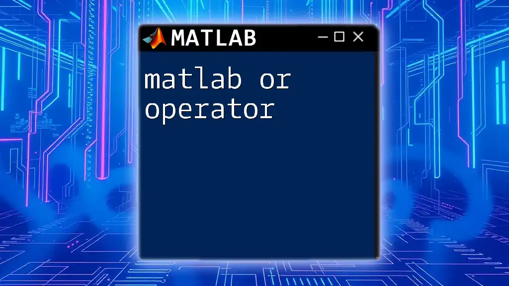 Mastering The Matlab Or Operator: A Quick Guide