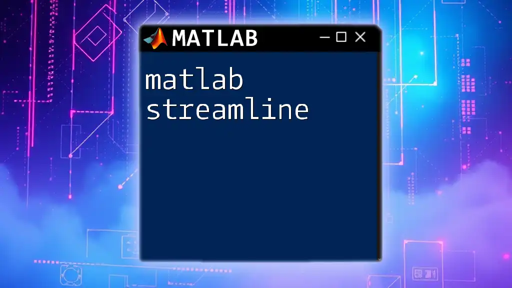 Matlab Streamline: A Quick Guide to Efficient Coding