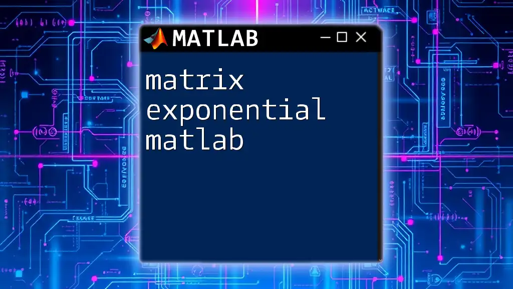 Matrix Exponential in Matlab: A Quick Guide