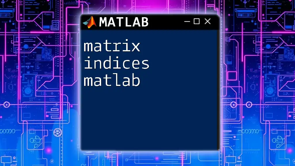 Mastering Matrix Indices in Matlab: A Quick Guide