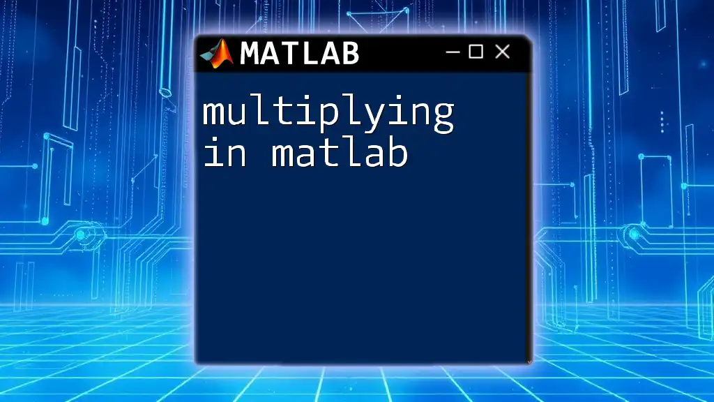 Mastering Multiplying in Matlab: A Quick Guide