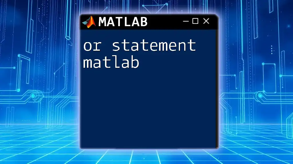 or Statement in Matlab: A Quick Guide