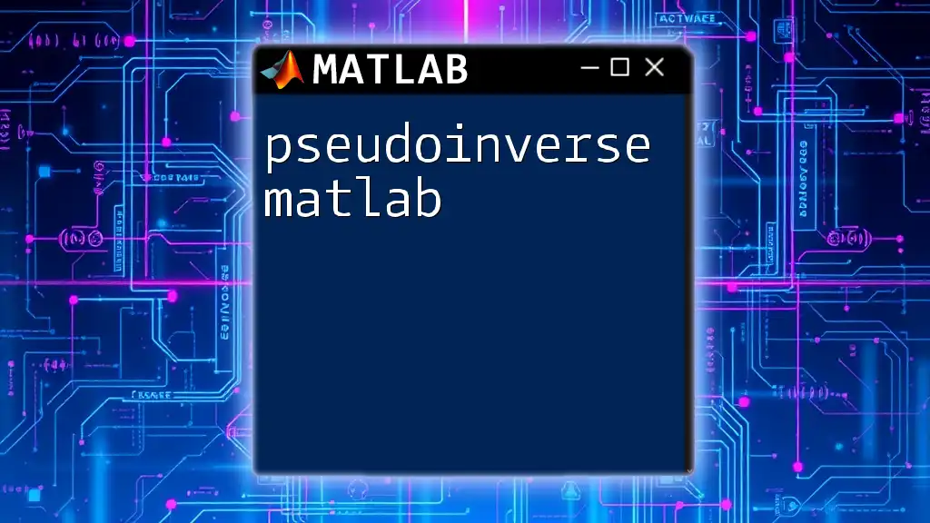 Pseudoinverse Matlab: Quick Guide to Mastering It