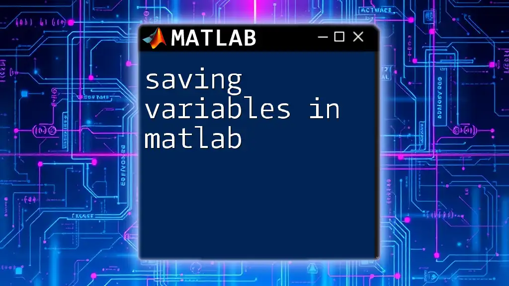 Saving Variables in Matlab: A Quick Guide