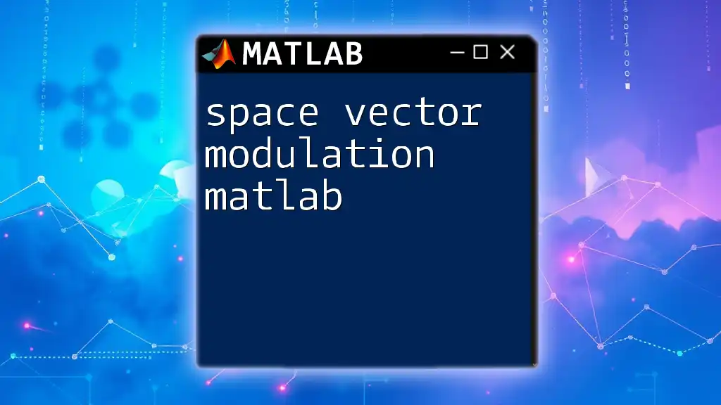 Space Vector Modulation in Matlab: A Quick Guide