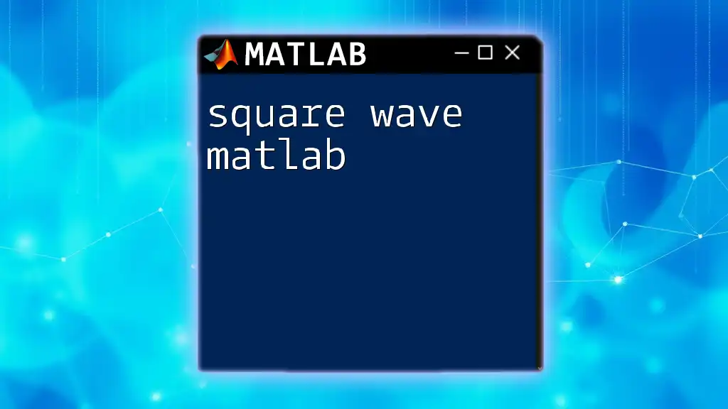 Square Wave in Matlab: A Quick User's Guide